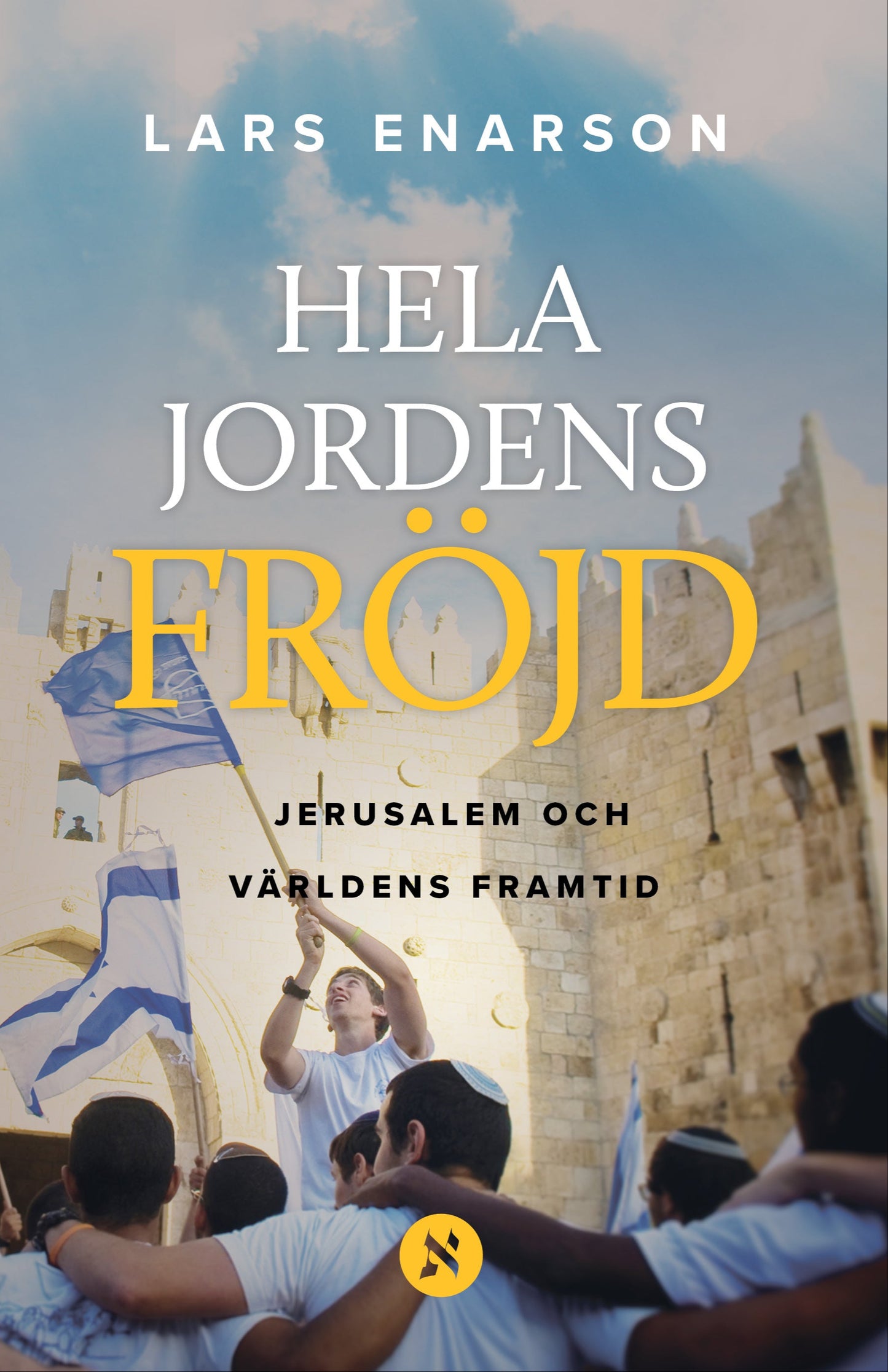 Hela jordens fröjd – Jerusalem och världens framtid